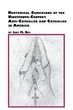 portada Rhetorical Campaigns of the 19th Century Anti-Catholics and Catholics in America