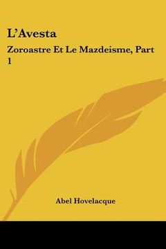 portada l'avesta: zoroastre et le mazdeisme, part 1: introduction (1878) (in English)
