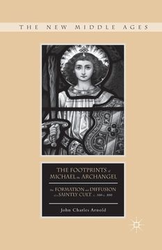 portada The Footprints of Michael the Archangel: The Formation and Diffusion of a Saintly Cult, C. 300-C. 800