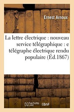 portada La Lettre Electrique: Nouveau Service Telegraphique: E Telegraphe Electrique Rendu Populaire (Savoirs Et Traditions) (French Edition)