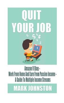 portada Quit Your Job: Amazon Vs Ebay - Work From Home & Earn From Passive Income - A Guide To Multiple Income Streams (en Inglés)