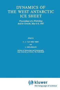 portada Dynamics of the West Antarctic Ice Sheet: Proceedings of a Workshop Held in Utrecht, May 6-8, 1985 (en Inglés)