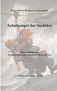 portada Schutzengel der Seefahrt: Von Schiffsärzten, Seenotrettern und Anderen Helfern zur see (in German)