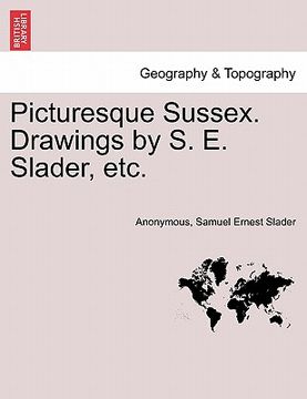portada picturesque sussex. drawings by s. e. slader, etc. (en Inglés)
