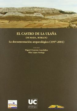 portada El Castro de la Ulana (Humada, Burgos) La documentacion arqueologica (1997-2001) : (in Spanish)