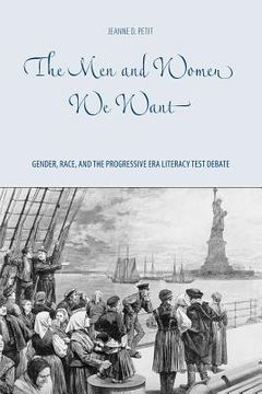 portada the men and women we want: gender, race, and the progressive era literacy test debate (en Inglés)