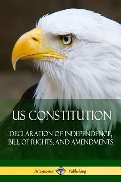 portada US Constitution: Declaration of Independence, Bill of Rights, and Amendments (en Inglés)