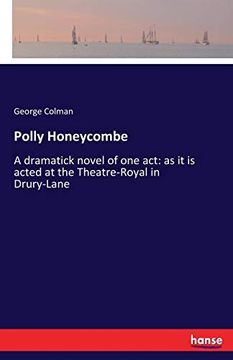 portada Polly Honeycombe: A Dramatick Novel of one Act: As it is Acted at the Theatre-Royal in Drury-Lane 