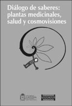 portada Dialogo De Saberes: Plantas Medicinales, Salud Y Cosmovisiones