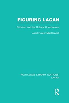 portada Figuring Lacan (Rle: Lacan): Criticism and the Unconscious (en Inglés)