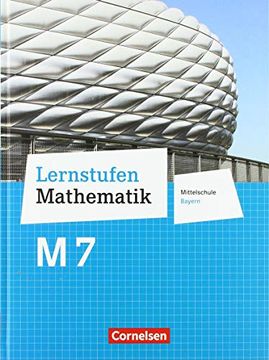 portada Lernstufen Mathematik - Mittelschule Bayern - Neubearbeitung: 7. Jahrgangsstufe - Schülerbuch: Für M-Klassen (en Alemán)
