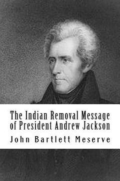 portada The Indian Removal Message of President Andrew Jackson (en Inglés)