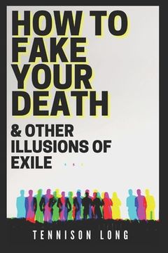 portada How to Fake Your Death (& Other Illusions of Exile) (en Inglés)
