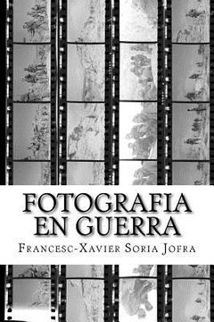 portada Fotografia en Guerra: La fotografia i la Guerra Civil Espanyola: entre el sorprès testimoni i la militant propaganda (in Catalá)