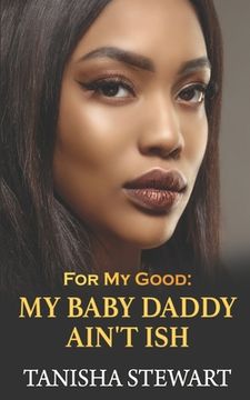 portada For My Good: My Baby Daddy Ain't Ish (en Inglés)