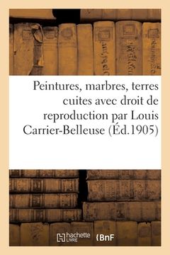 portada Peintures, Marbres, Terres Cuites Avec Droit de Reproduction Par Louis Carrier-Belleuse (en Francés)
