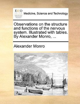 portada observations on the structure and functions of the nervous system. illustrated with tables. by alexander monro, ... (en Inglés)