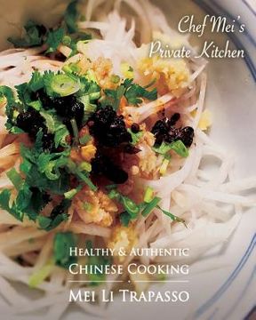 portada Authentic & Healthy Chinese Cooking: Chef Mei's Private Kitchen (en Inglés)