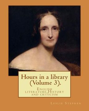 portada Hours in a library. By: Leslie Stephen (Volume 3).: English literature, History and criticism (en Inglés)