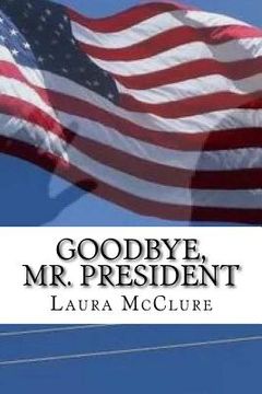 portada Goodbye, Mr. President (in English)
