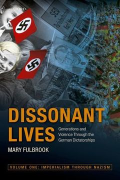 portada Dissonant Lives: Generations and Violence Through the German Dictatorships, Vol. 1: Imperialism through Nazism