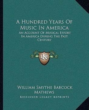 portada a hundred years of music in america: an account of musical effort in america during the past century (in English)