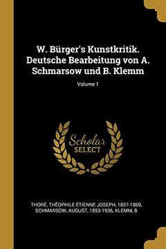 portada W. Bürger's Kunstkritik. Deutsche Bearbeitung Von A. Schmarsow Und B. Klemm; Volume 1 (en Alemán)