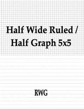 portada Half Wide Ruled / Half Graph 5x5: 100 Pages 8.5" X 11" (en Inglés)