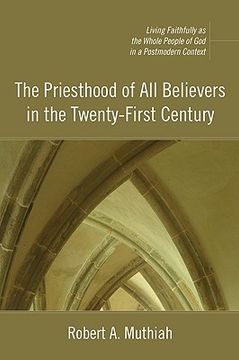 portada the priesthood of all believers in the twenty-first century: living faithfully as the whole people of god in a postmodern context (en Inglés)