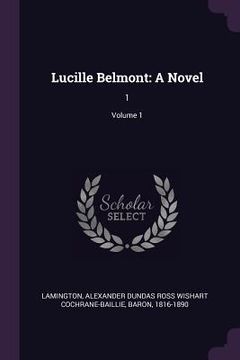 portada Lucille Belmont: A Novel: 1; Volume 1 (in English)