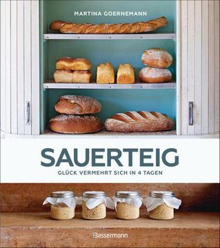 portada Sauerteig - Glück Vermehrt Sich in 4 Tagen. Brot Backen mit Achtsamkeit, Entschleunigung und Entspannten Bäckern Rund um die Welt. Sonderausgabe mit Vielen Original-Rezepten (en Alemán)