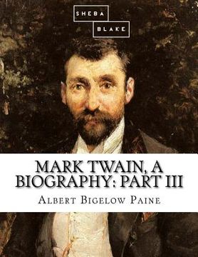 portada Mark Twain, a Biography: Part III (en Inglés)