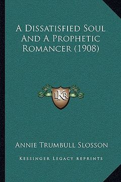 portada a dissatisfied soul and a prophetic romancer (1908) (en Inglés)