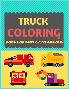 portada Truck Coloring Book For Kids 2-5 Years Old: Cool cars and vehicles trucks coloring book for kids & toddlers -trucks and cars for preschooler-coloring (en Inglés)