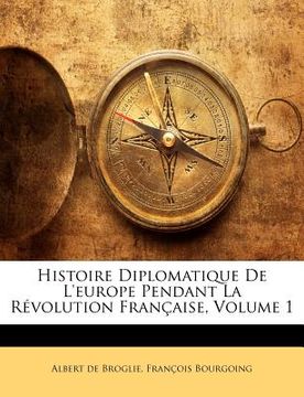 portada Histoire Diplomatique De L'europe Pendant La Révolution Française, Volume 1 (en Francés)