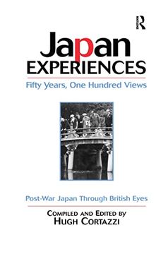 portada Japan Experiences - Fifty Years, one Hundred Views (Post-War Japan Through British Eyes) (en Inglés)