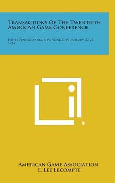 portada Transactions of the Twentieth American Game Conference: Hotel Pennsylvania, New York City, January 22-24, 1934 (in English)