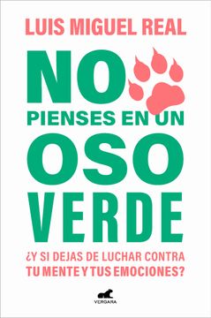 No Pienses En Un Oso Verde ¿Y Si Dejas de Luchar Contra Tu Mente Y Tus Emociones ? / Don't Think about a Green Bear (in Spanish)