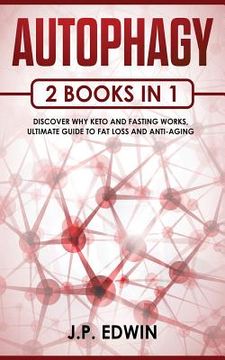 portada Autophagy: 2 Books in 1 - Discover Why Keto and Fasting Works, Ultimate Guide to Fat Loss and Anti-Aging (en Inglés)