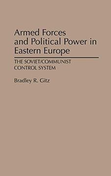 portada Armed Forces and Political Power in Eastern Europe: The Soviet/Communist Control System (en Inglés)