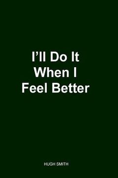 portada I'll Do It When I Feel Better 2nd Edition (en Inglés)