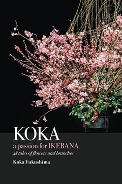 portada Koka. A Passion for Ikebana: 48 Tales of Flowers and Branches (en Inglés)