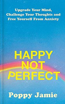 portada Happy not Perfect: Upgrade Your Mind, Challenge Your Thoughts and Free Yourself From Anxiety (in English)