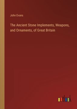portada The Ancient Stone Implements, Weapons, and Ornaments, of Great Britain 