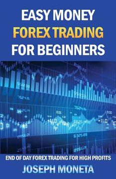 portada Easy Money Forex Trading for Beginners: End of Day Forex Trading for High Profits (in English)