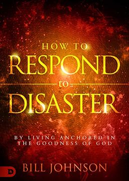 portada How to Respond to Disaster: By Living Anchored in the Goodness of god 