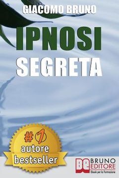 portada Ipnosi Segreta: Le Strategie Pratiche dei Grandi Maestri della PNL, dell'Ipnosi Conversazionale e del Mentalismo (en Italiano)