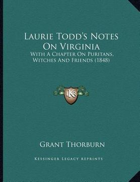 portada laurie todd's notes on virginia: with a chapter on puritans, witches and friends (1848)