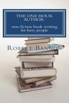 portada the one hour author: non-fiction book writing for busy people (in English)