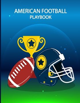 portada American Football Playbook: Build Own Plays, Strategize and Create Winning Game Plans with Field Diagrams Notebook for Drawing Up Plays, Scouting (in English)